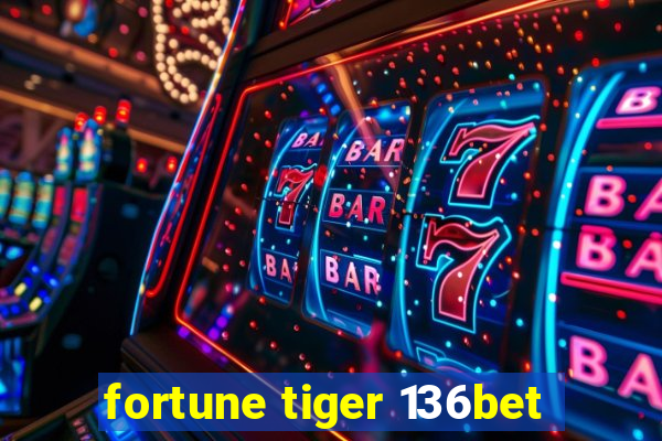 fortune tiger 136bet